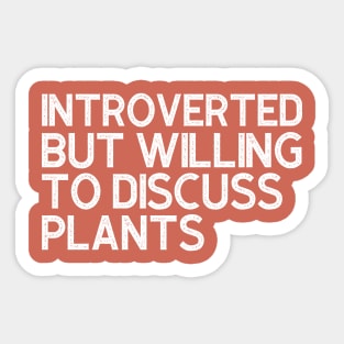 Introverted But Willing To Discuss Plants Sticker